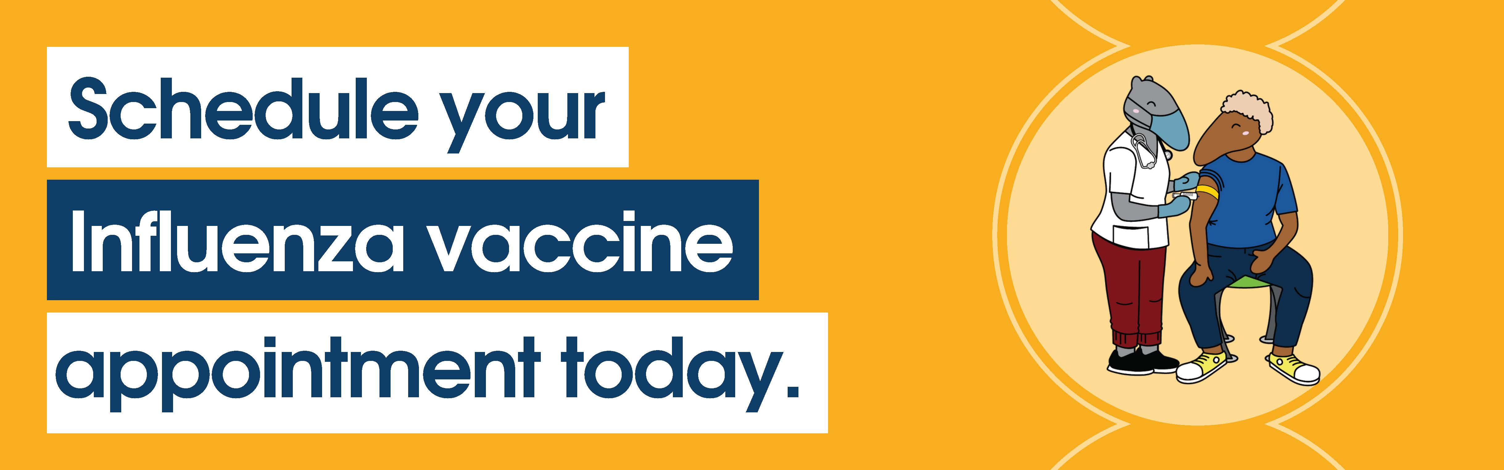 Schedule your Influenza Vaccine appointment today. 