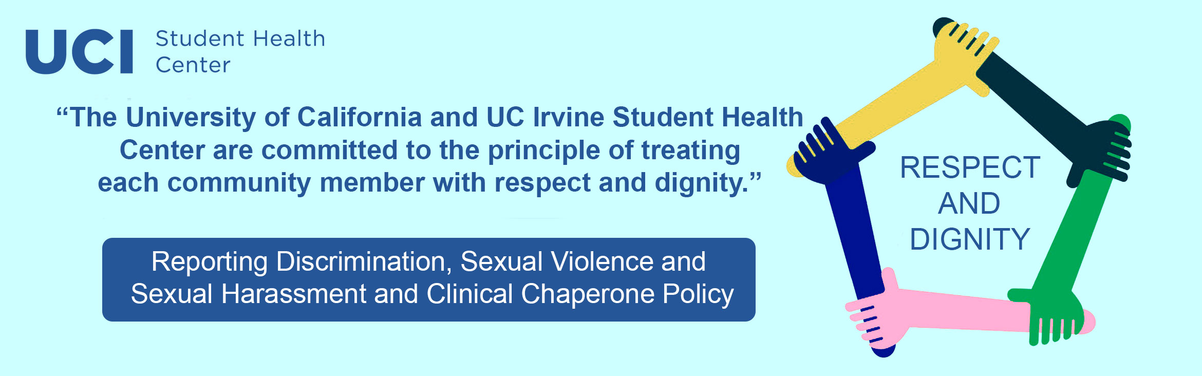 The University of California and UC Irvine Student Health Center are committed to the principle of treating each community member with respect and dignity.